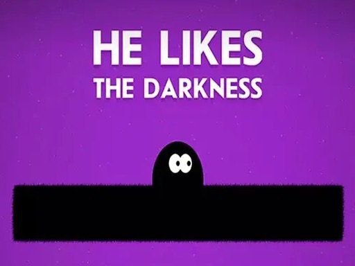 He Likes Darkness